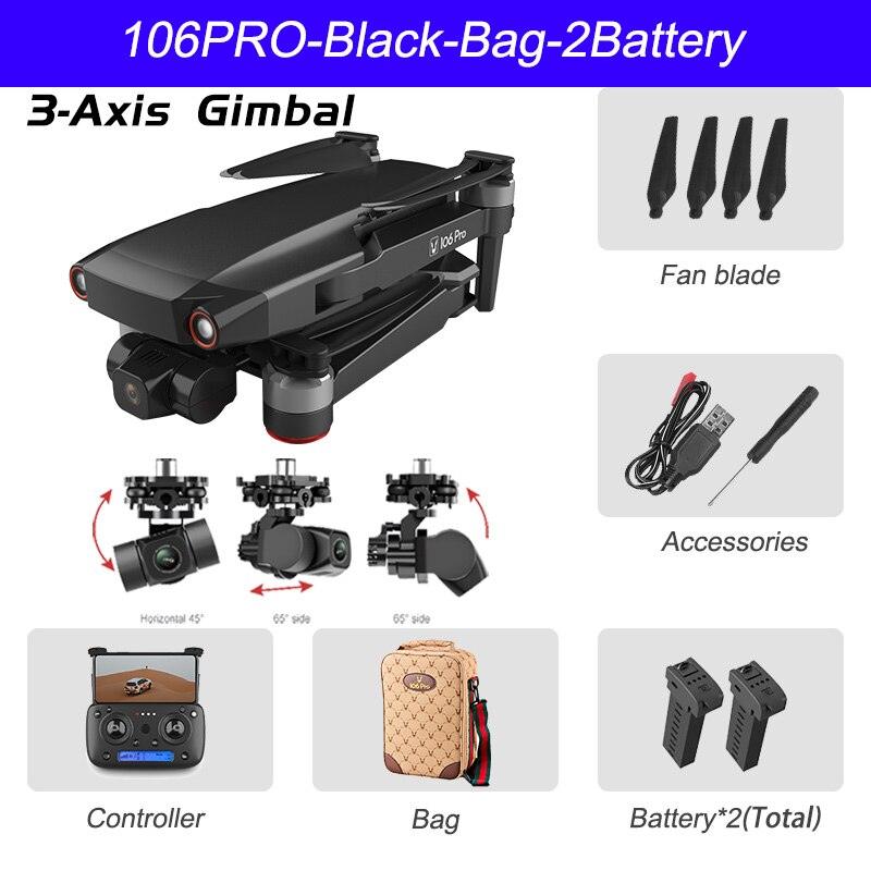 106 Pro GPS Drone - 4K HD Dual Camera Three-Axis Anti-Shake Gimbal 5G WIFI FPV Brushless Motor Foldable Quadcopter Gift Toy Professional Camera Drone 8 106 Pro GPS Drone - 4K HD Dual Camera Three-Axis Anti-Shake Gimbal 5G WIFI FPV Brushless Motor Foldable Quadcopter Gift Toy Professional Camera Drone - صورة 106 Pro GPS Drone - 4K HD Dual Camera Three-Axis Anti-Shake Gimbal 5G WIFI FPV Brushless Motor Foldable Quadcopter Gift Toy Professional Camera Drone - صورة 8