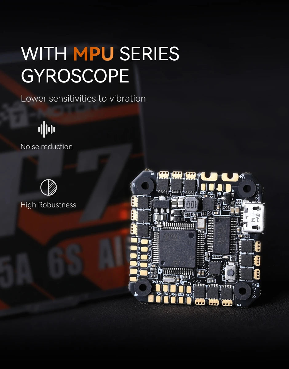 T-MOTOR F7 35A/45A 2-6S AIO, WITH MPU SERIES GYROSCOPE Lower sensitivities to vibration Noise