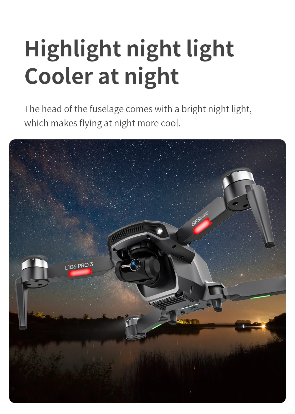 L106 Drone - 3 Axis Gimbal Camera Professional 8K HD GPS 5G FPV 3Kilometers 25 Minutes Brushless RC Quadcopter Toys Professional Camera Drone 38 L106 Drone, head of fuselage comes with a bright night light; which makes flying at night more cool