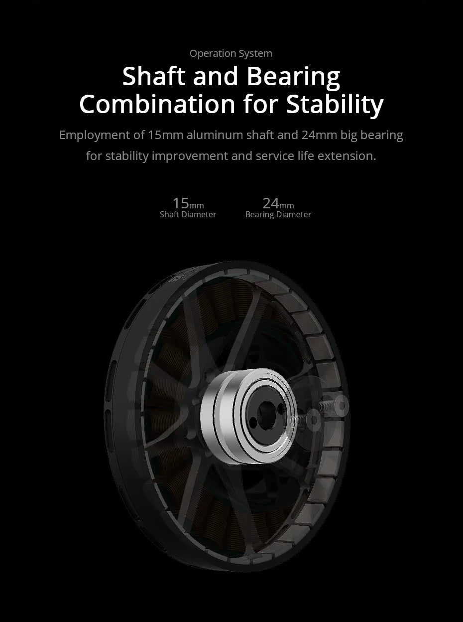 T-motor, 1Smm aluminum shaft and 24mm big bearing for stability improvement and service life extension .
