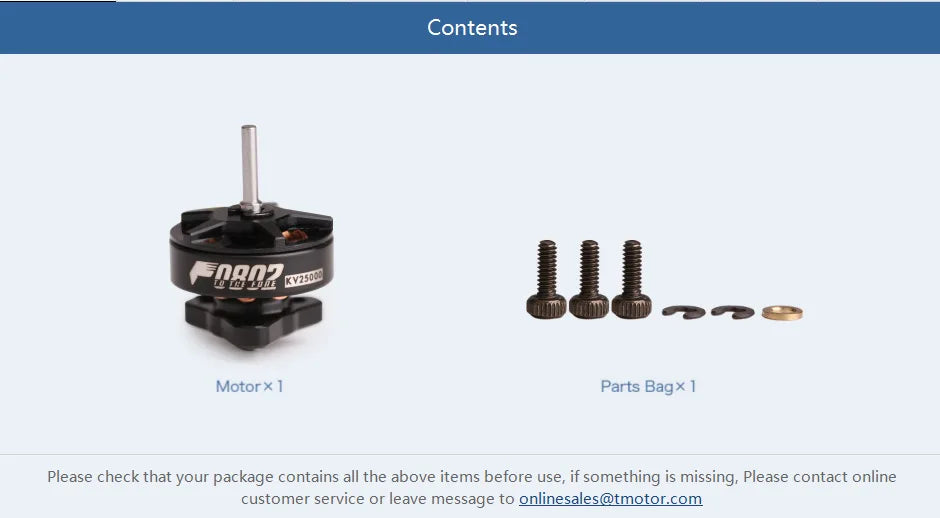 T-motor F0802 KV25000 Micro Motor - 1.81g Brushless Motor For FPV Freestyle 65-85mm Micro Racing Whoop 21 T-motor, if something is missing, please contact online customer service or leave message to onlinesales@
