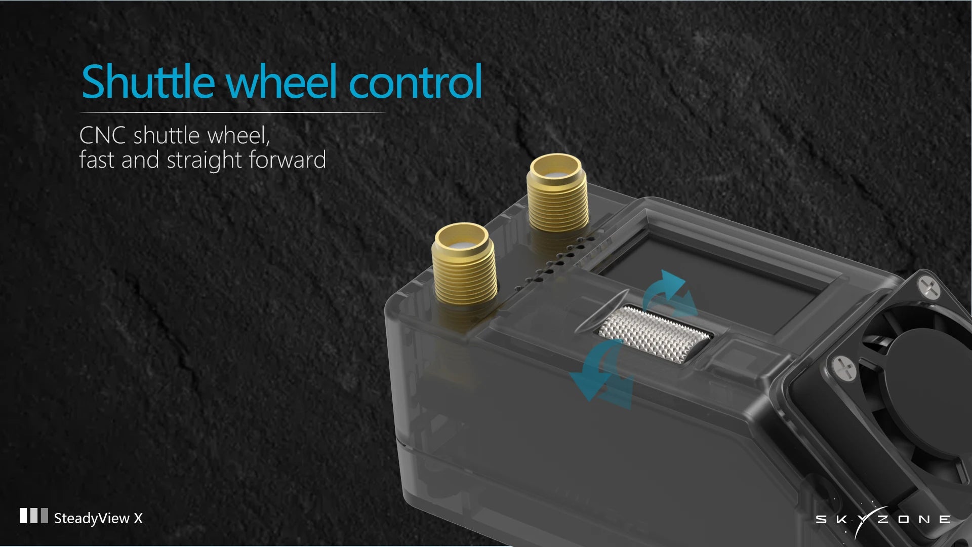 SKYZONE SteadyView X, Shuttle wheel control CNC shuttle wheel; fast and straight forward SteadyView X S