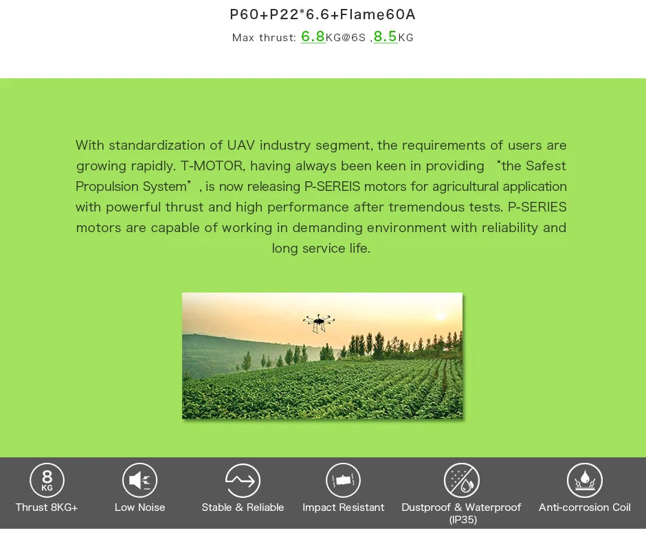 T-MOTOR, P-SEREIS motors are capable of working in demanding environment with reliability and long service